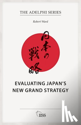 Ward, Robert - Evaluating Japan’s New Grand Strategy