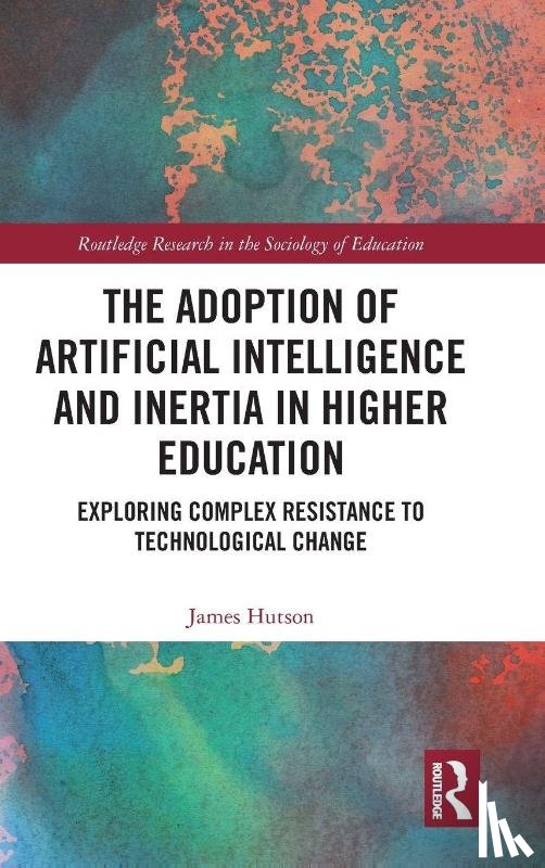 Hutson, James - The Adoption of Artificial Intelligence and Inertia in Higher Education