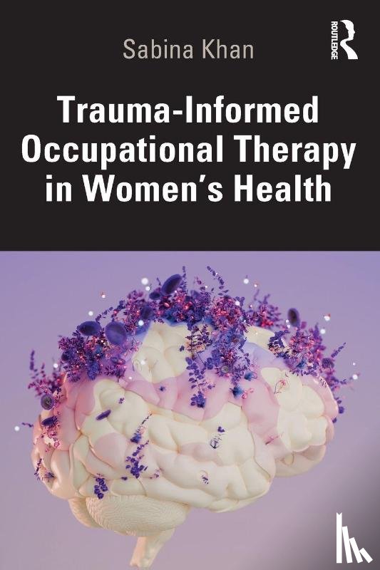 Khan, Sabina - Trauma-Informed Occupational Therapy in Women’s Health