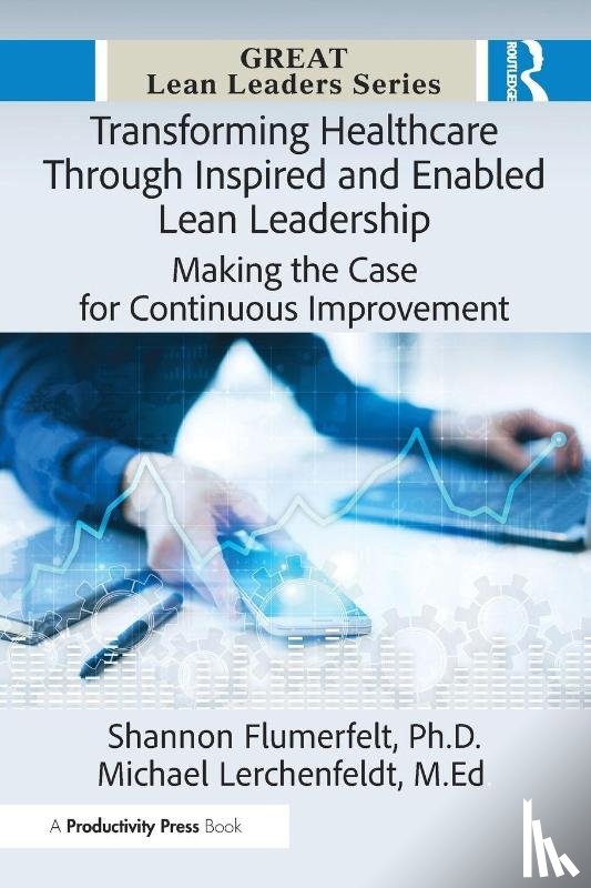 Flumerfelt, Ph.D., Lerchenfeldt, Ed.D - Transforming Healthcare Through Inspired and Enabled Lean Leadership