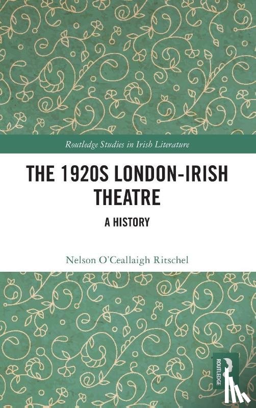 Ritschel, Nelson O’Ceallaigh - The 1920s London-Irish Theatre