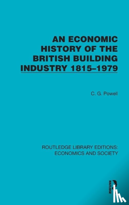 Powell, C.G. - An Economic History of the British Building Industry 1815–1979
