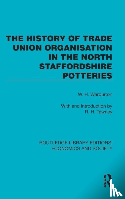 Warburton, W.H. - The History of Trade Union Organisation in the North Staffordshire Potteries
