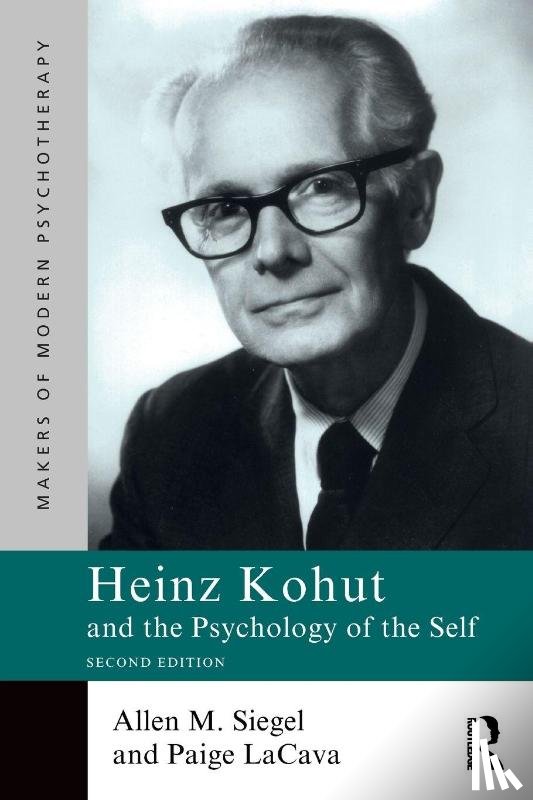Siegel, Allen M., LaCava, Paige - Heinz Kohut and the Psychology of the Self