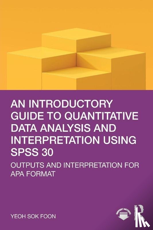 Sok Foon, Yeoh - An Introductory Guide to Quantitative Data Analysis and Interpretation using SPSS 30