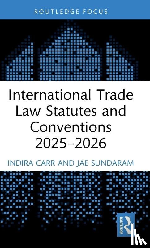 Carr, Indira, Sundaram, Jae - International Trade Law Statutes and Conventions 2025- 2026