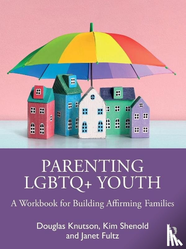 Knutson, Douglas, Shenold, Kim, Fultz, Janet - Parenting LGBTQ+ Youth