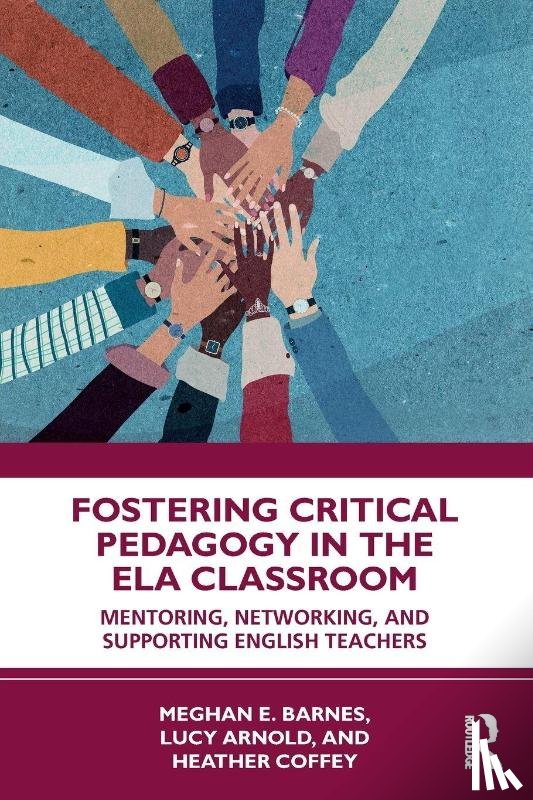 E. Barnes, Meghan, Arnold, Lucy, Coffey, Heather - Fostering Critical Pedagogy in the ELA Classroom