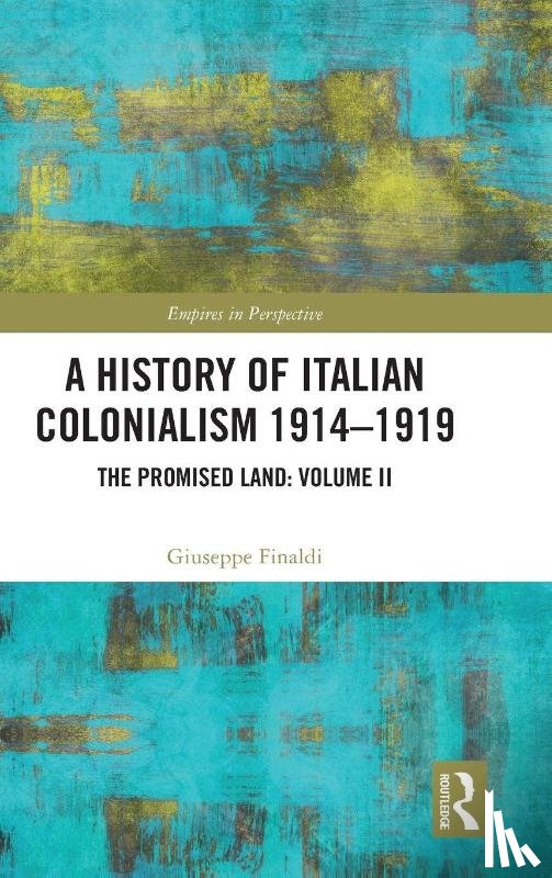 Finaldi, Giuseppe - A History of Italian Colonialism 1914-1919