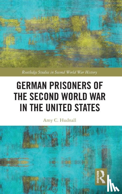 Hudnall, Amy C. - German Prisoners of the Second World War in the United States