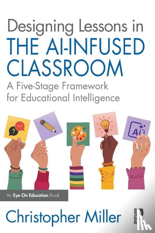 Miller, Christopher - Designing Lessons in the AI-Infused Classroom