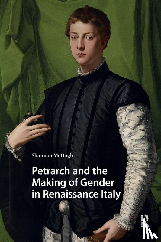 McHugh, Shannon - Petrarch and the Making of Gender in Renaissance Italy