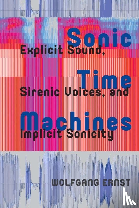 Ernst, Wolfgang - Sonic Time Machines