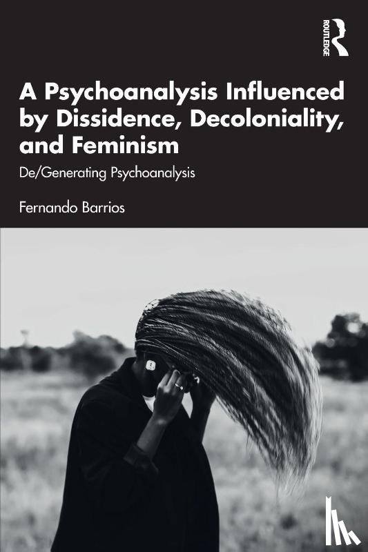 Barrios, Fernando - A Psychoanalysis Influenced by Dissidence, Decoloniality, and Feminism