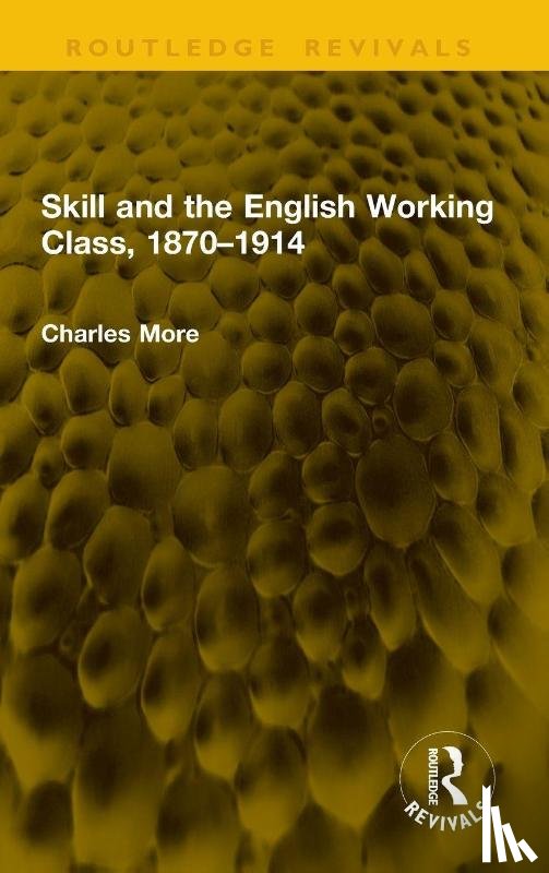 More, Charles - Skill and the English Working Class, 1870–1914