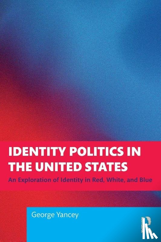 Yancey, George - Identity Politics in the United States