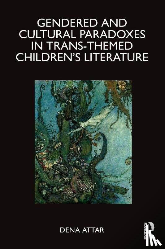 Attar, Dena - Gendered and Cultural Paradoxes in Trans-themed Children’s Literature