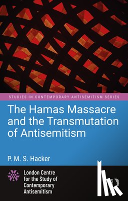 Hacker, P. M. S. - The Hamas Massacre and the Transmutation of Antisemitism