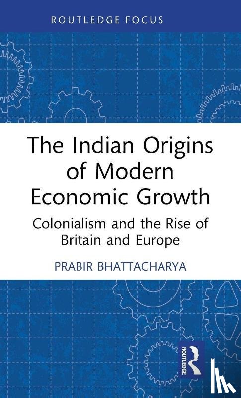 Bhattacharya, Prabir - The Indian Origins of Modern Economic Growth