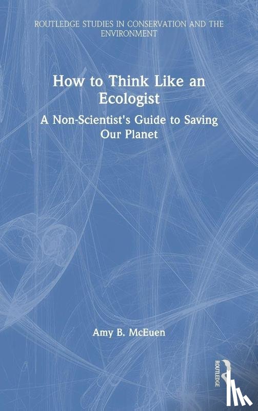 McEuen, Amy B. - How to Think Like an Ecologist
