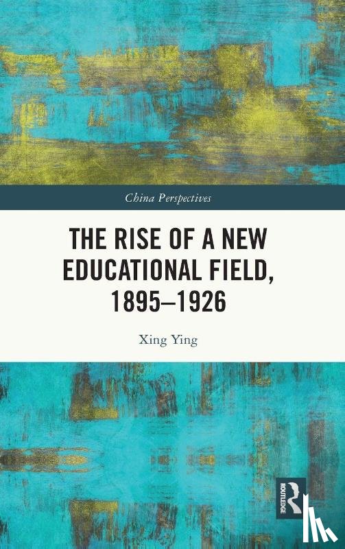Ying, Xing - The Rise of a New Educational Field, 1895–1926