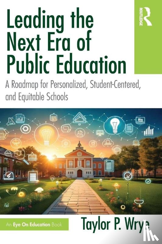 Wrye, Taylor P. - Leading the Next Era of Public Education