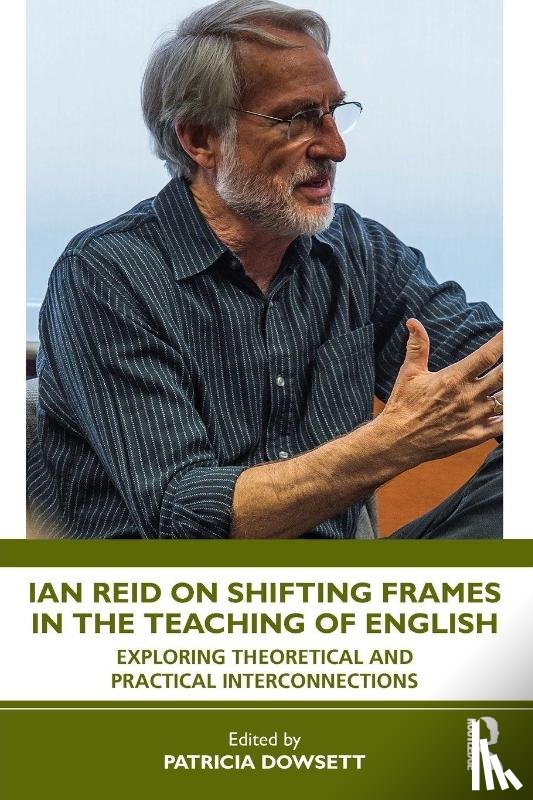 Dowsett, Patricia - Ian Reid on Shifting Frames in the Teaching of English