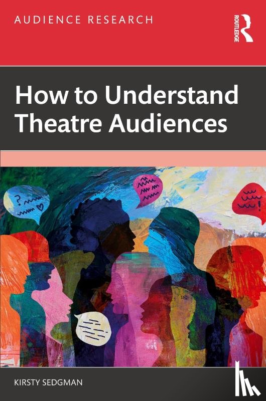 Sedgman, Kirsty - How to Understand Theatre Audiences