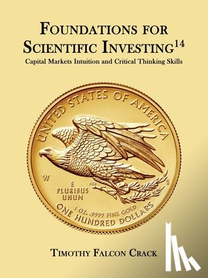 Crack, Timothy Falcon - Foundations for Scientific Investing: Capital Markets Intuition and Critical Thinking Skills