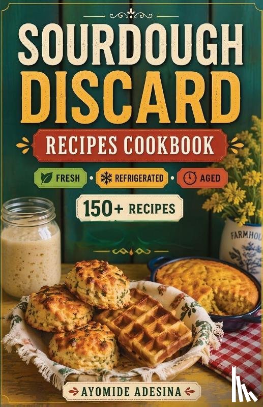 Adesina, Ayomide - Sourdough Discard Recipes Cookbook