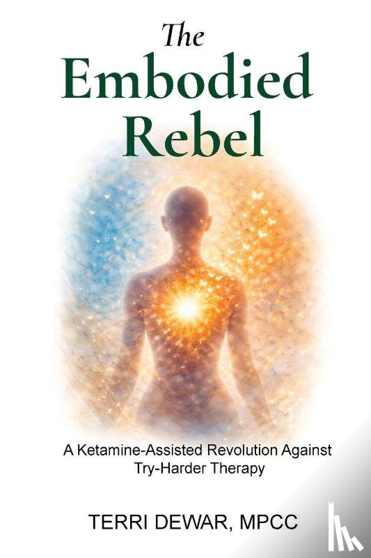 Dewar, Terri - The Embodied Rebel