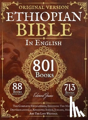 Jones, Edward - Complete Ethiopian Bible in English - Original Version - 88 Books: The Complete Encyclopedia, Including The Missing Deuterocanonical Apocrypha Enoch,