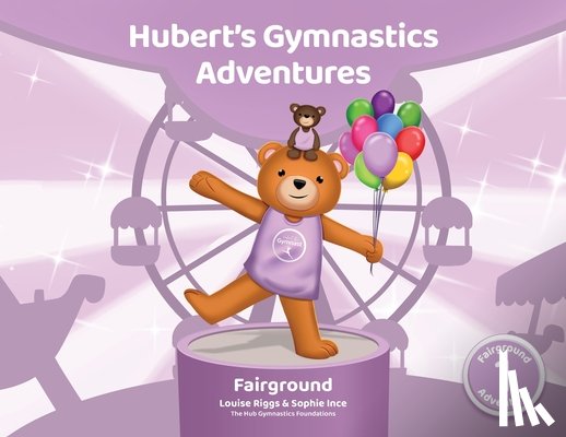 Ince, Sophie - Hubert's Gymnastics Adventures - Fairground: With Hidden Actions to help Build Strength and Coordination