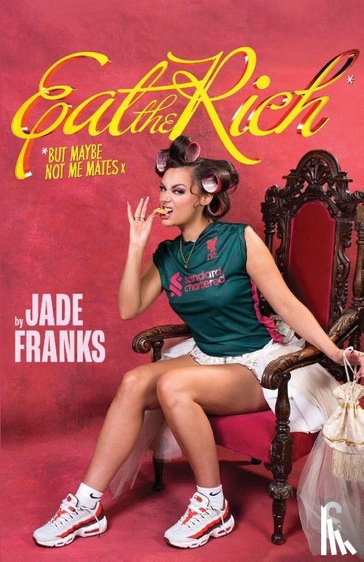 Franks, Jade - EAT THE RICH (but maybe not me mates x)
