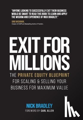 Bradley, Nick - Exit for Millions: The Private Equity Blueprint for Scaling & Selling Your Business for Maximum Value