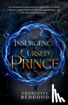Bedgood, Charlotte - The Insurgence of The Cursed Prince: A Dark Romantasy of Rebellion, Cursed Love, and the Shadows of a Destiny Unravelled