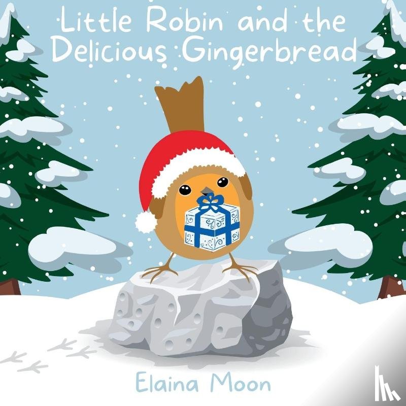 Moon, Elaina - Moon, E: Little Robin and the Delicious Gingerbread