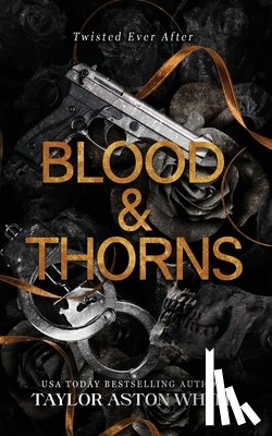 White, Taylor Aston - Blood and Thorns: A dark contemporary romance inspired by Beauty and the Beast