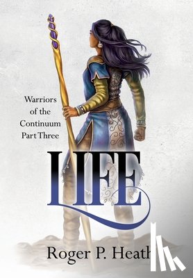 Heath, Roger P. - Warriors of the Continuum Part Three: Life