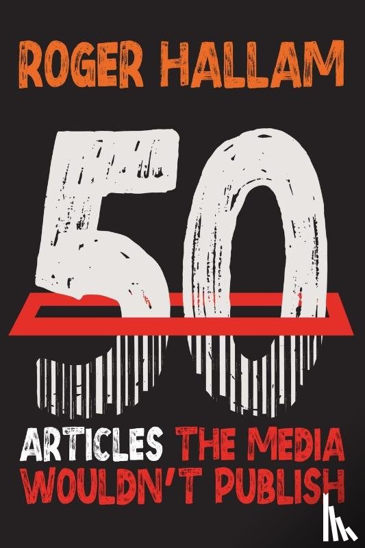 Hallam, Roger - 50 Articles The Media Wouldn't Publish