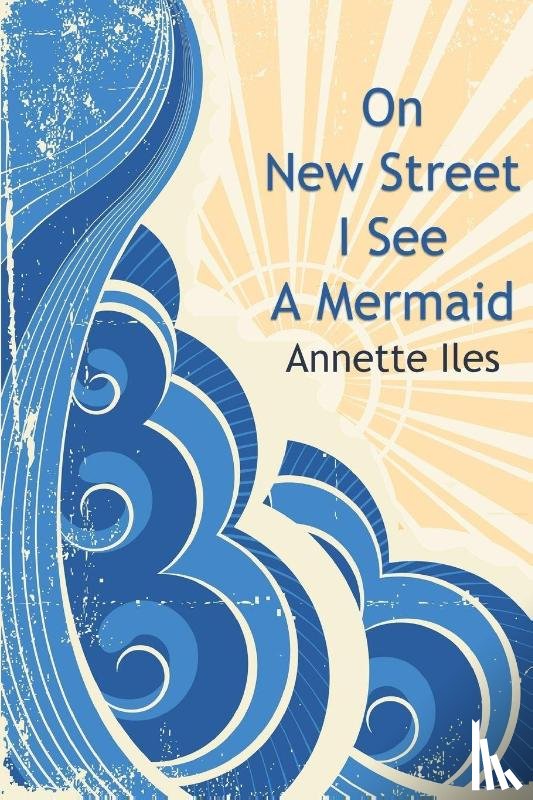 Iles, Annette - On New Street I See A Mermaid