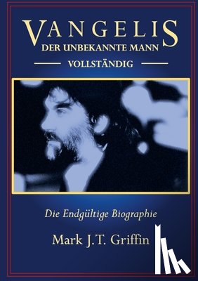 Griffin, Mark J. T. - Vangelis: Der Unbekannte Mann - Vollständig
