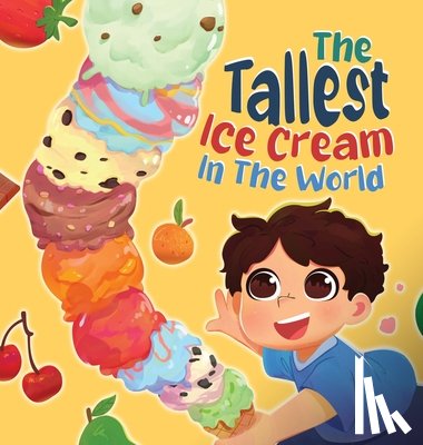 Gudgeon, Stuart - The Tallest Ice Cream In The World: A Deliciously Fun Story About Big Dreams, Sweet Surprises, and the Tallest Ice Cream Ever, Made up of All Your Fav