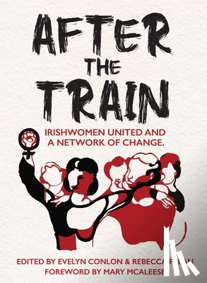 Conlon, Evelyn - After the Train: Irishwomen United and a Network of Change