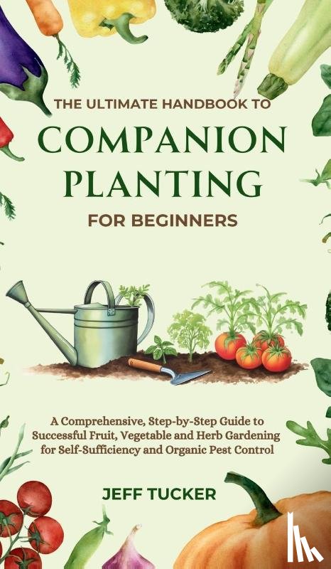Tucker, Jeff - The Ultimate Handbook to Companion Planting for Beginners