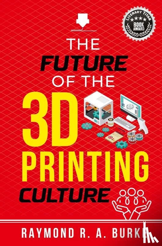 Burke, Raymond R a - The Future of the 3D Printing Culture
