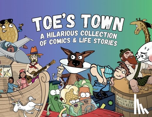 Weber, Tory - Toe's Town: A Hilarious Collection of Comics & Life Stories