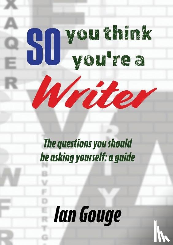 Gouge, Ian - So, you think you're a Writer