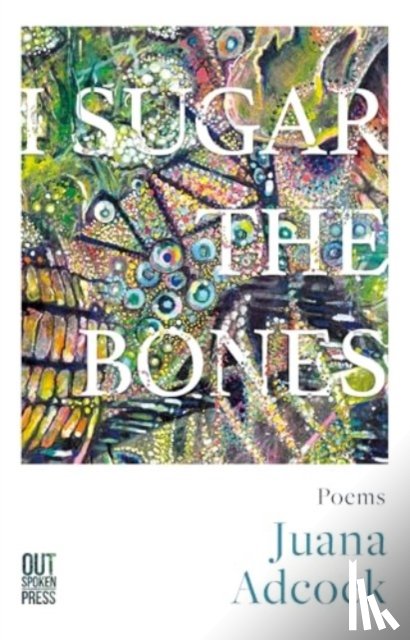Adcock, Juana - I Sugar The Bones