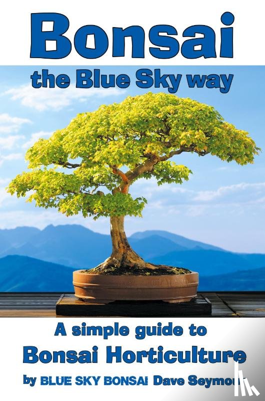 Seymour, Dave - Bonsai, the Blue Sky way